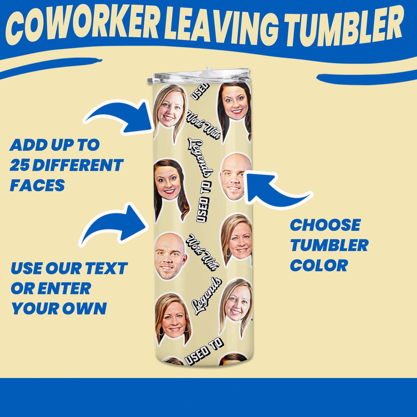 personalized gift for coworker leaving with multiple faces on tumbler. Decorate 25 different faces, choose tumbler color and add text